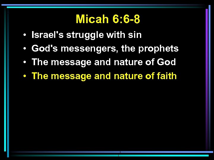 Micah 6: 6 -8 • • Israel's struggle with sin God's messengers, the prophets