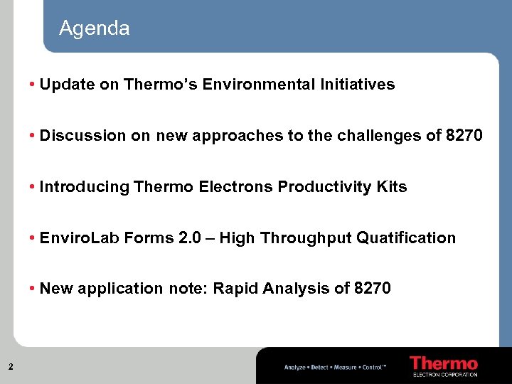 Agenda • Update on Thermo’s Environmental Initiatives • Discussion on new approaches to the