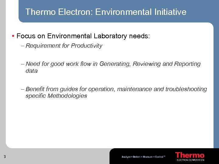 Thermo Electron: Environmental Initiative • Focus on Environmental Laboratory needs: – Requirement for Productivity