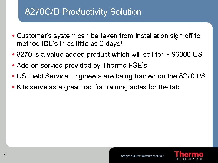 8270 C/D Productivity Solution • Customer’s system can be taken from installation sign off