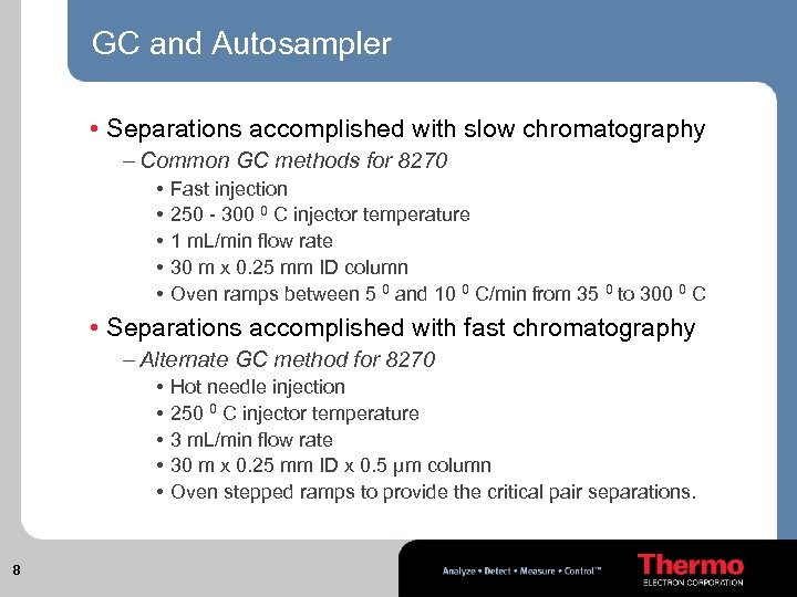 GC and Autosampler • Separations accomplished with slow chromatography – Common GC methods for