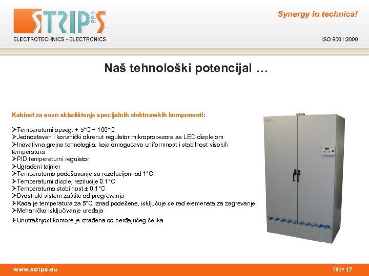 Naš tehnološki potencijal … Kabinet za suvo skladištenje specijalnih elektronskih komponenti: ØTemperaturni opseg: +