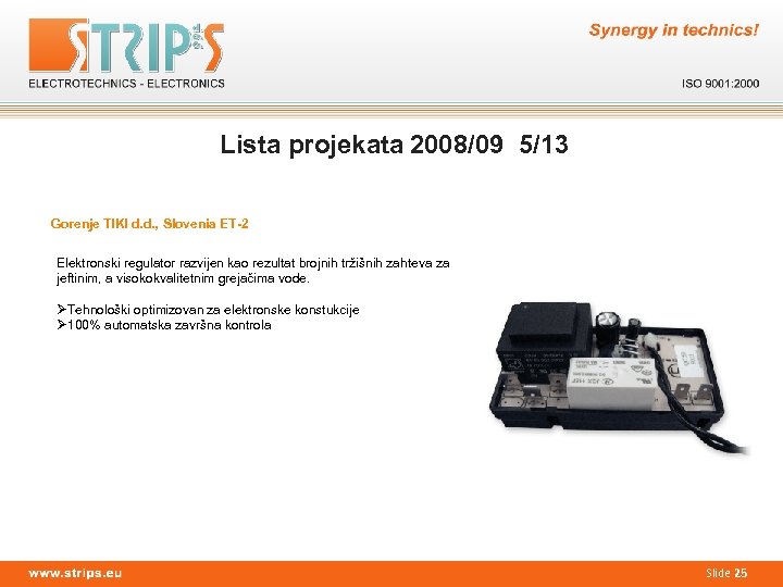 Lista projekata 2008/09 5/13 Gorenje TIKI d. d. , Slovenia ET-2 Elektronski regulator razvijen