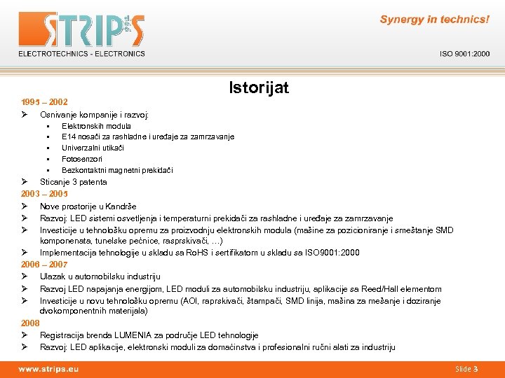 Istorijat 1995 – 2002 Ø Osnivanje kompanije i razvoj: § Elektronskih modula § E