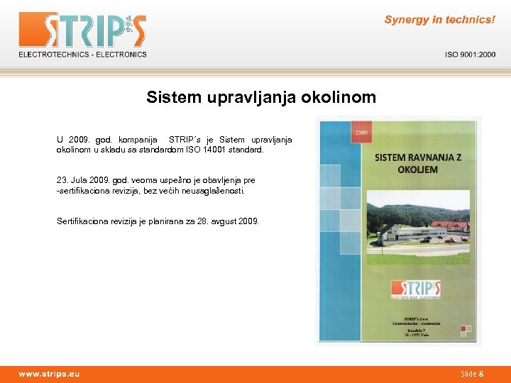 Sistem upravljanja okolinom U 2009. god. kompanija STRIP´s je Sistem upravljanja okolinom u skladu