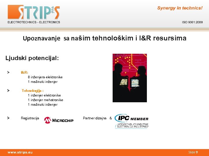 Upoznavanje sa našim tehnološkim i I&R resursima Ljudski potencijal: Ø I&R: 6 inženjera elektronike