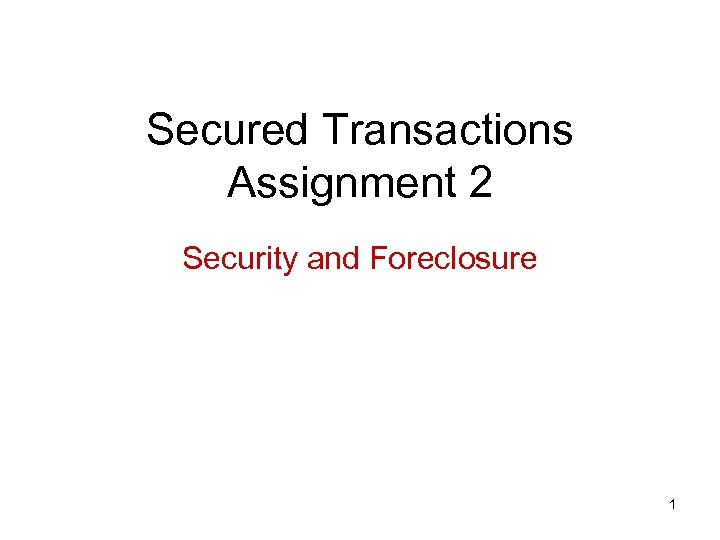 Secured Transactions Assignment 2 Security and Foreclosure 1 