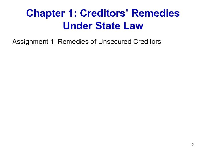 Chapter 1: Creditors’ Remedies Under State Law Assignment 1: Remedies of Unsecured Creditors Assignments