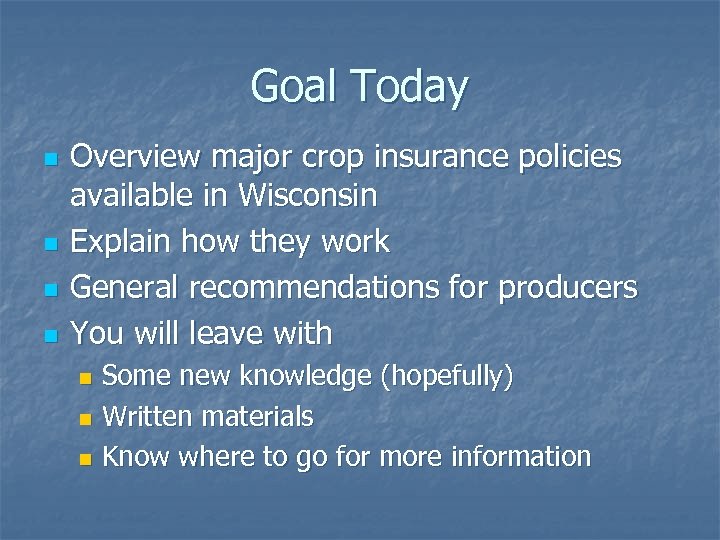 Goal Today n n Overview major crop insurance policies available in Wisconsin Explain how