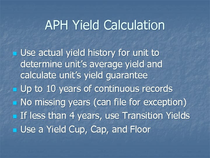 APH Yield Calculation n n Use actual yield history for unit to determine unit’s