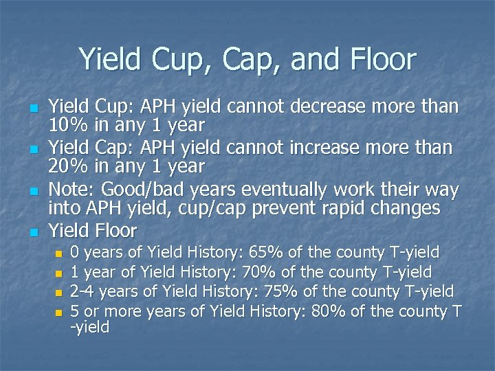 Yield Cup, Cap, and Floor n n Yield Cup: APH yield cannot decrease more