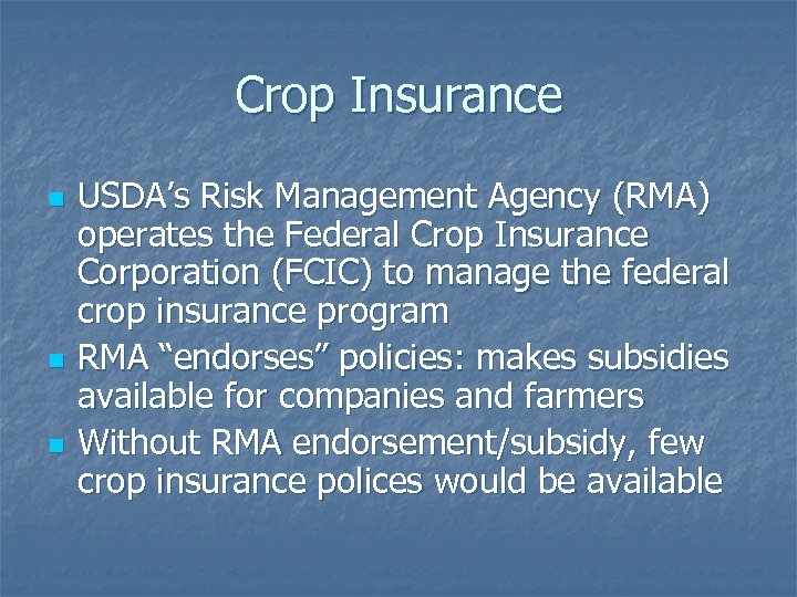 Crop Insurance n n n USDA’s Risk Management Agency (RMA) operates the Federal Crop