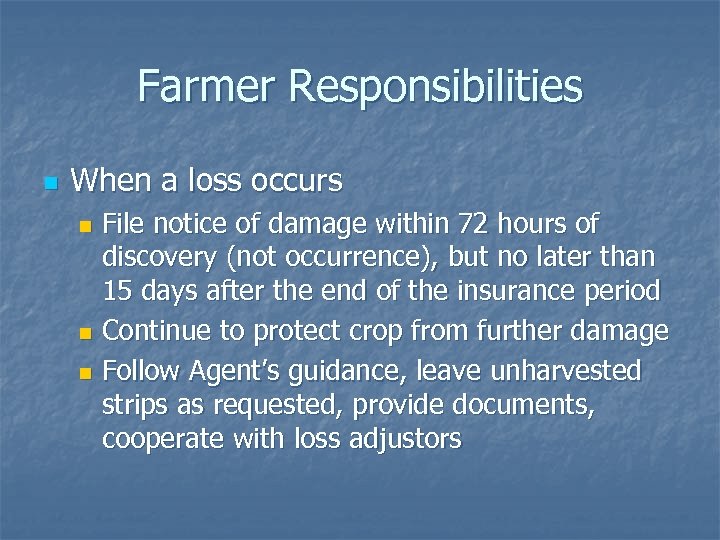 Farmer Responsibilities n When a loss occurs File notice of damage within 72 hours