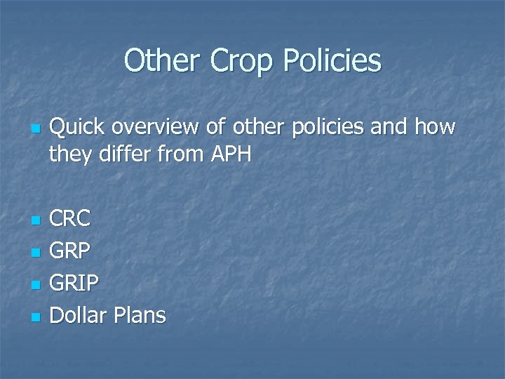 Other Crop Policies n n n Quick overview of other policies and how they