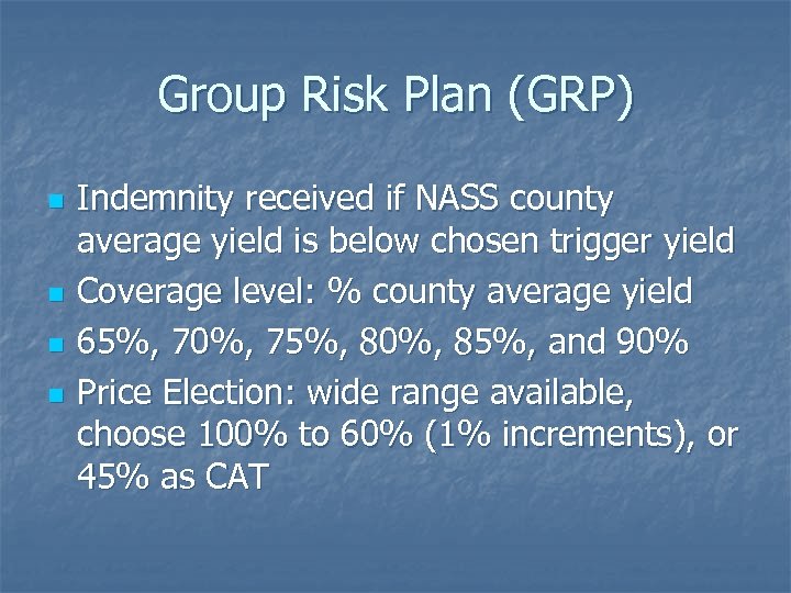 Group Risk Plan (GRP) n n Indemnity received if NASS county average yield is