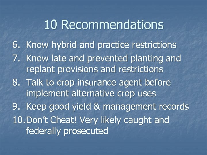 10 Recommendations 6. Know hybrid and practice restrictions 7. Know late and prevented planting