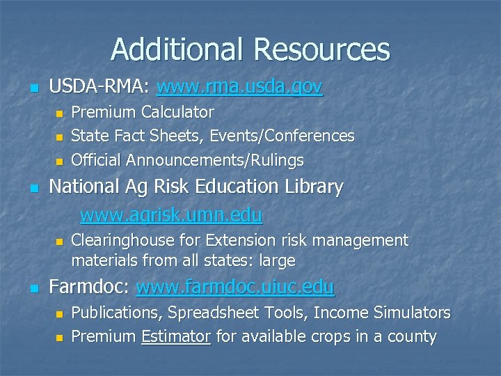 Additional Resources n USDA-RMA: www. rma. usda. gov n n National Ag Risk Education