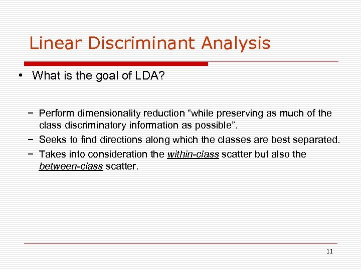 Linear Discriminant Analysis • What is the goal of LDA? − Perform dimensionality reduction