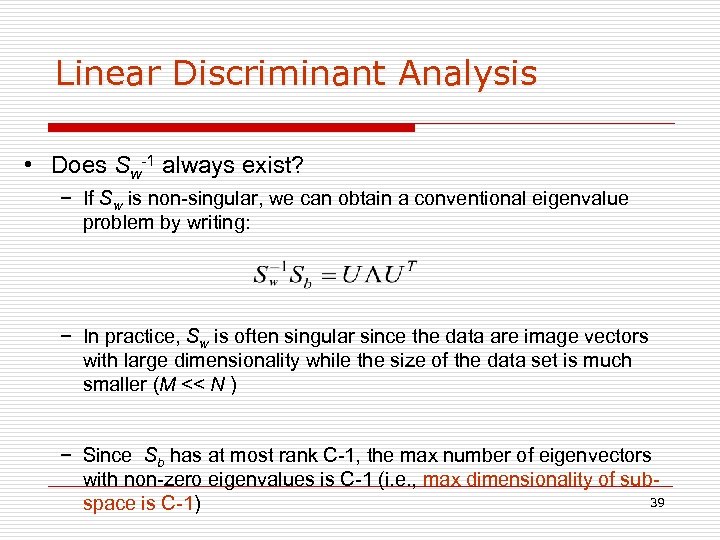 Linear Discriminant Analysis • Does Sw-1 always exist? − If Sw is non-singular, we