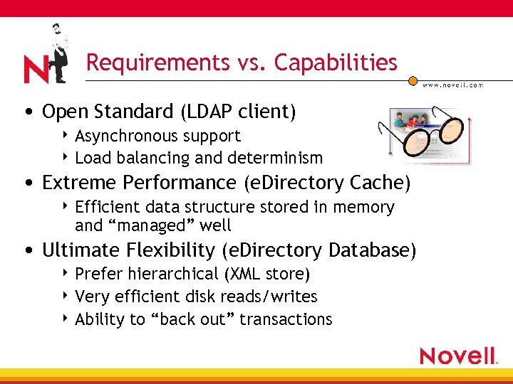 Requirements vs. Capabilities • Open Standard (LDAP client) 4 Asynchronous support 4 Load balancing