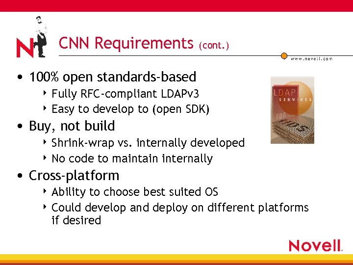 CNN Requirements (cont. ) • 100% open standards-based 4 Fully RFC-compliant LDAPv 3 4