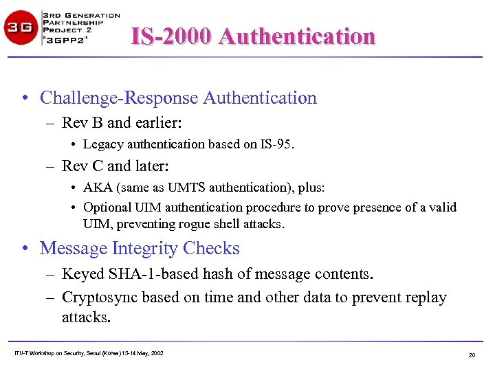 IS-2000 Authentication • Challenge-Response Authentication – Rev B and earlier: • Legacy authentication based