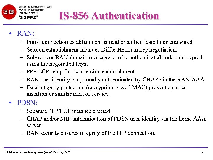 IS-856 Authentication • RAN: – Initial connection establishment is neither authenticated nor encrypted. –