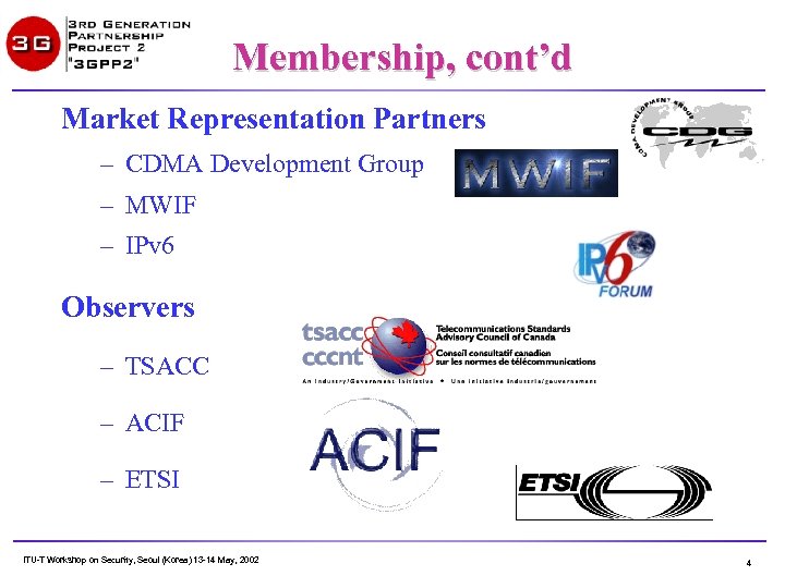 Membership, cont’d Market Representation Partners – CDMA Development Group – MWIF – IPv 6