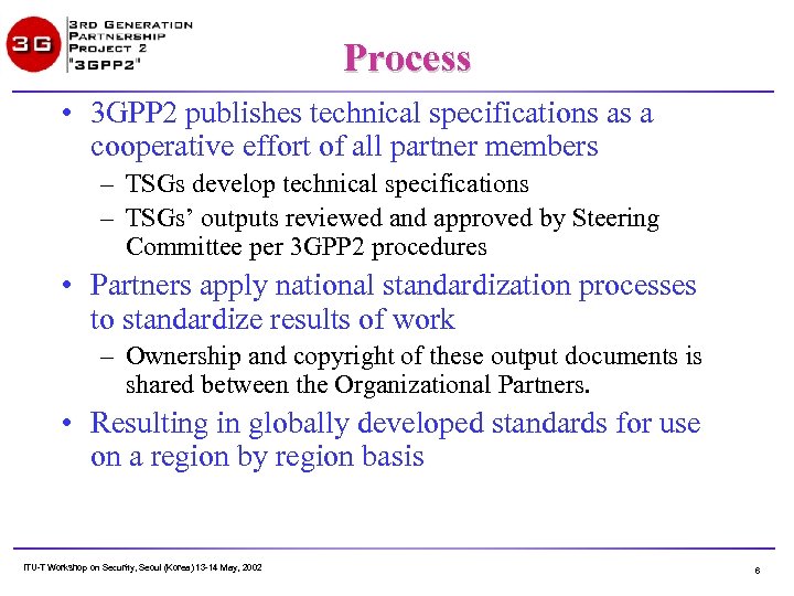 Process • 3 GPP 2 publishes technical specifications as a cooperative effort of all