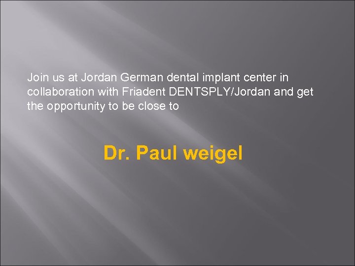 Join us at Jordan German dental implant center in collaboration with Friadent DENTSPLY/Jordan and