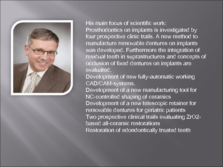 His main focus of scientific work: Prosthodontics on implants is investigated by four prospective