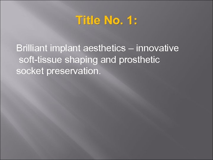 Title No. 1: Brilliant implant aesthetics – innovative soft-tissue shaping and prosthetic socket preservation.