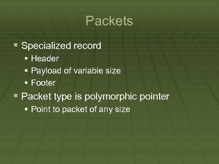 Packets § Specialized record § Header § Payload of variable size § Footer §