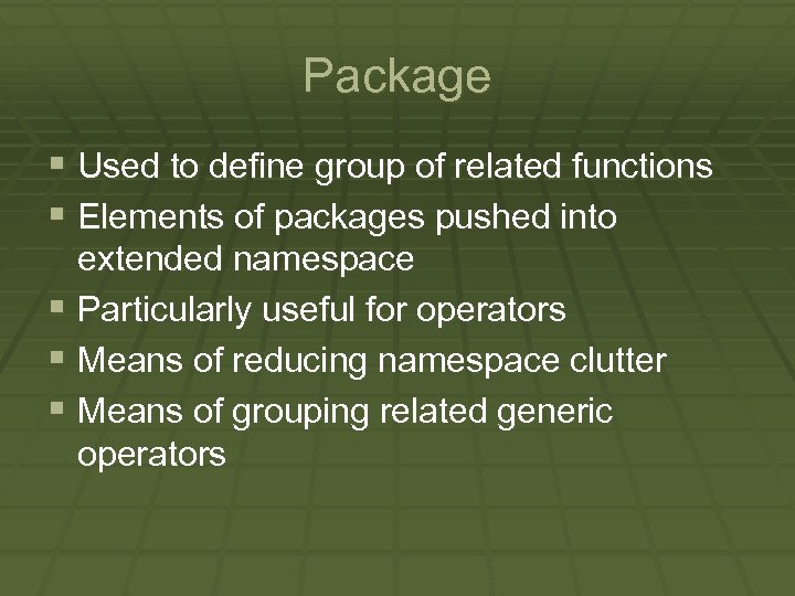 Package § Used to define group of related functions § Elements of packages pushed