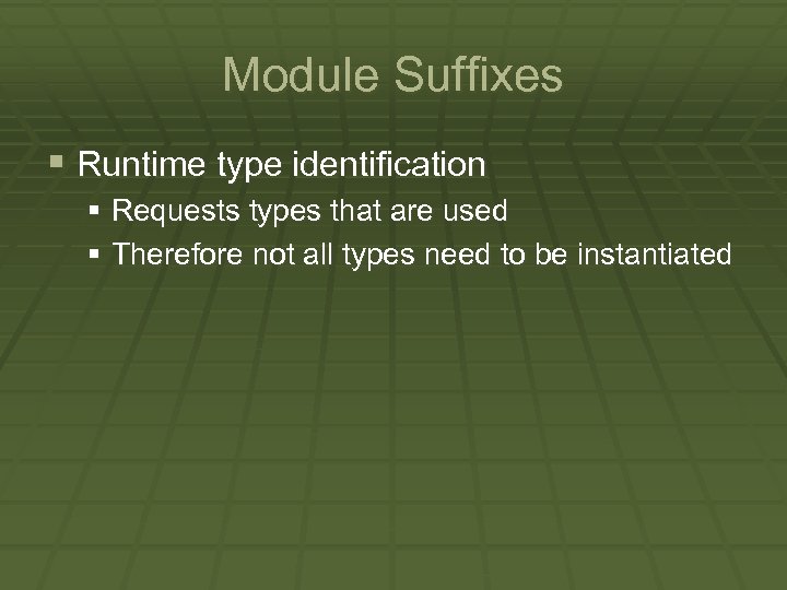 Module Suffixes § Runtime type identification § Requests types that are used § Therefore