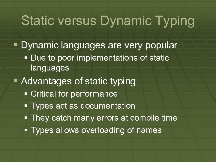 Static versus Dynamic Typing § Dynamic languages are very popular § Due to poor