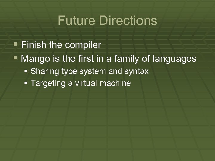 Future Directions § Finish the compiler § Mango is the first in a family