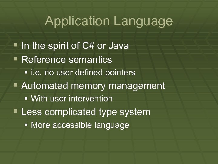 Application Language § In the spirit of C# or Java § Reference semantics §