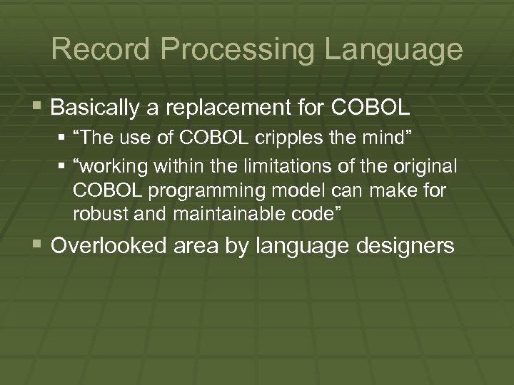 Record Processing Language § Basically a replacement for COBOL § “The use of COBOL