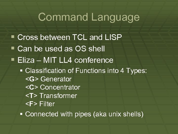 Command Language § Cross between TCL and LISP § Can be used as OS