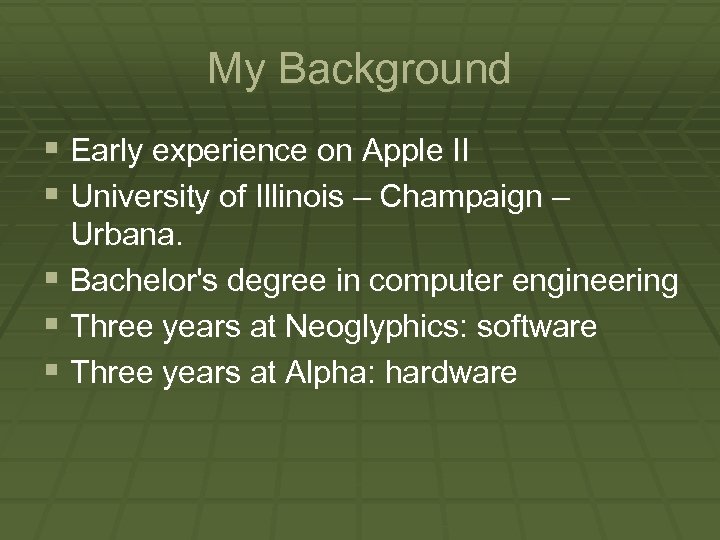 My Background § Early experience on Apple II § University of Illinois – Champaign