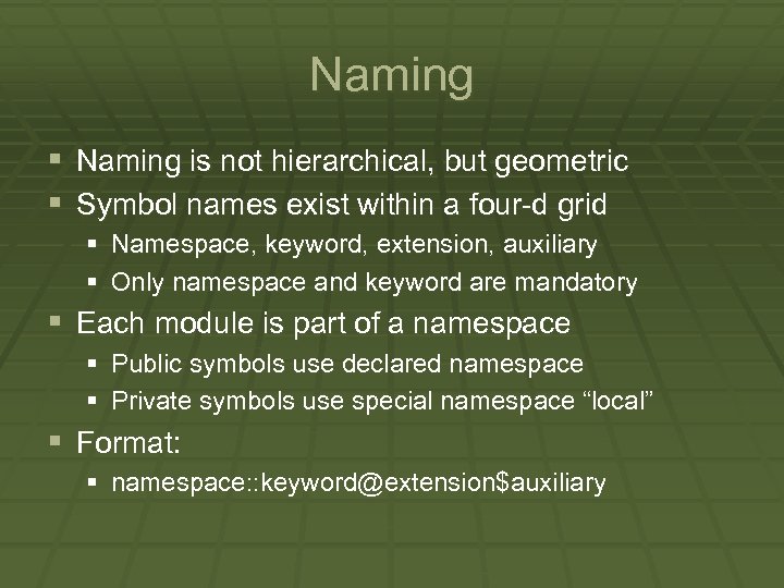 Naming § Naming is not hierarchical, but geometric § Symbol names exist within a