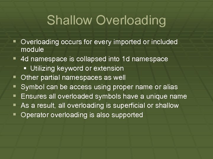 Shallow Overloading § Overloading occurs for every imported or included § § § module