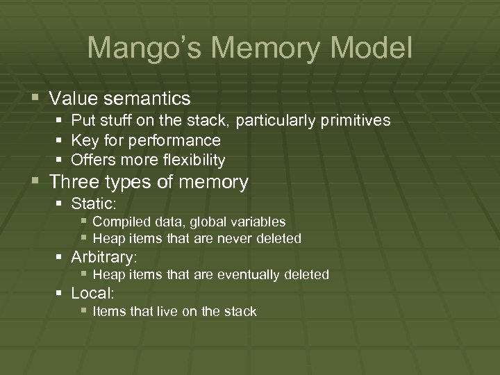 Mango’s Memory Model § Value semantics § Put stuff on the stack, particularly primitives