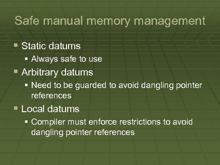 Safe manual memory management § Static datums § Always safe to use § Arbitrary