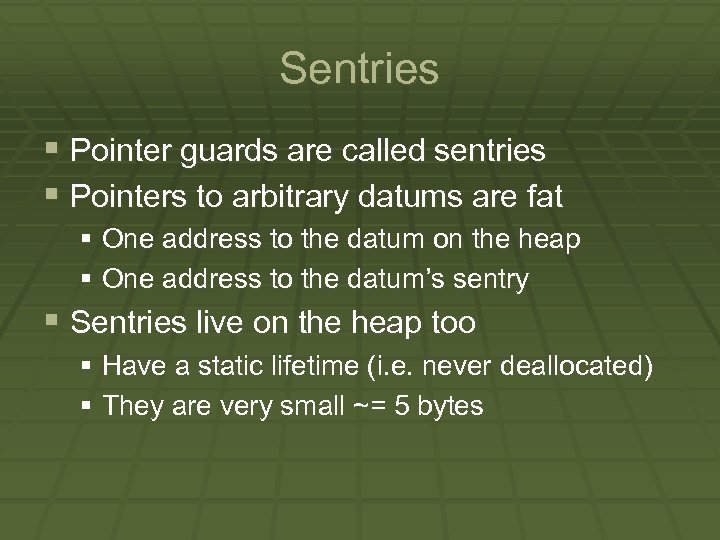 Sentries § Pointer guards are called sentries § Pointers to arbitrary datums are fat