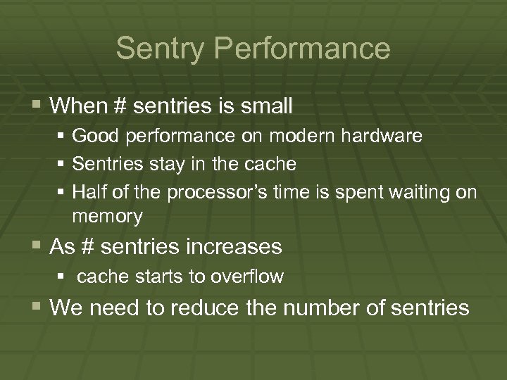 Sentry Performance § When # sentries is small § Good performance on modern hardware