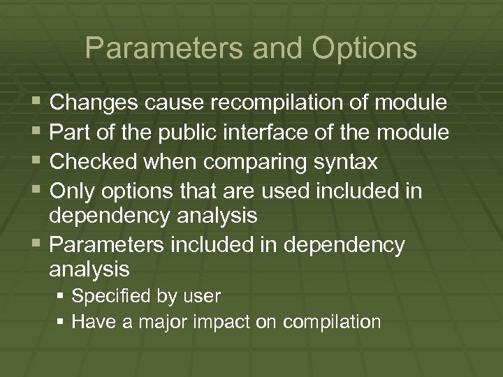 Parameters and Options § Changes cause recompilation of module § Part of the public