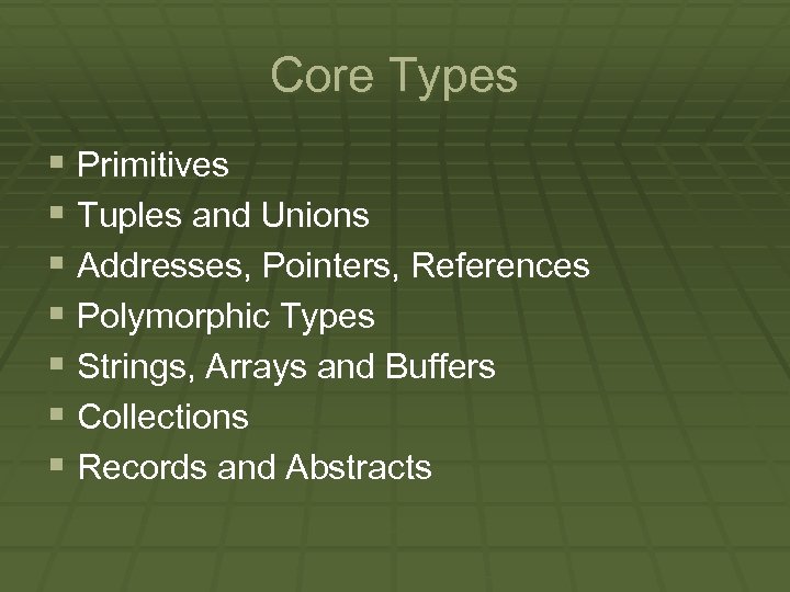 Core Types § Primitives § Tuples and Unions § Addresses, Pointers, References § Polymorphic
