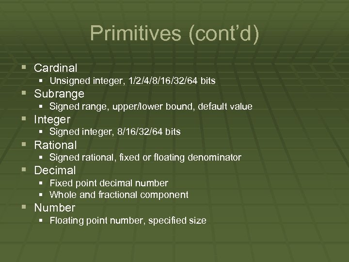 Primitives (cont’d) § Cardinal § Unsigned integer, 1/2/4/8/16/32/64 bits § Subrange § Signed range,